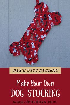 a red dog stocking hanging on the side of a building with text overlay that reads, debs days designs make your own dog stocking