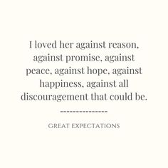 a quote that says i loved her against reason, against promise, against peace, against hope