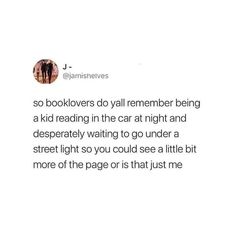 the text reads, so booklovrs do y'all remember being a kid reading in the car at night and desperately waiting to go under a street light so you could see a bit more