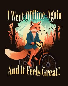 a fox riding a bike with the words i went offline again and it feels great