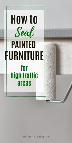 a white toilet paper holder with the words how to seal painted furniture for high traffic areas