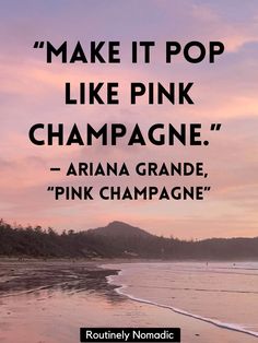 a quote that reads make it pop like pink champagne