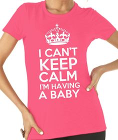 I Can't Keep Calm I'm Having A Baby. Use heat transfer materials and a heat press to make fun maternity apparel. Maternity Tee Shirts, Baby Shower Shirts, Cant Keep Calm, 90s Baby, Maternity Tees, Baby Time, Baby Ideas, Having A Baby, Future Baby