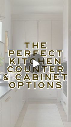 the perfect kitchen counter and cabinet options