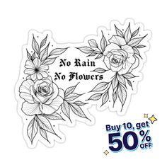 a sticker with flowers and the words no rain, no flowers buy 10 % off