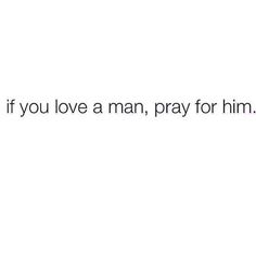 the words if you love a man, pray for him