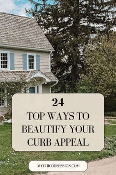 a house with the words 24 top ways to beautify your curb appeal