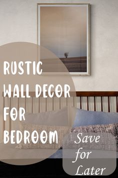 a bed room with a wooden headboard and pictures on the wall above it that says rustic wall decor for bedroom save for later