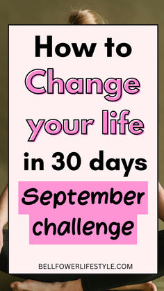 How to change your life in 30 days - september challenge Personal Growth Challenge, Self Improvement Challenge, Ways To Better Yourself, Ways To Improve Yourself, How To Improve Yourself, 30 Day Transformation