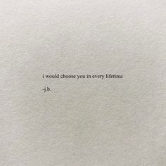 a piece of paper with the words i would choose you in every lifeline, j b