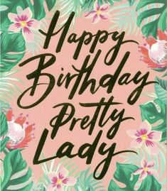 happy birthday pretty lady with tropical leaves and flowers