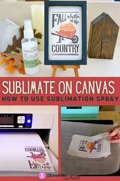 a collage of pictures with the words sublimate on canvas and how to use sublimation spray