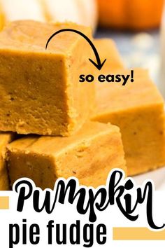 pumpkin pie fudge is stacked on top of each other with the words so easy