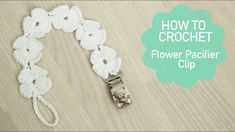 crochet flower pacifier clip with the title how to crochet on it