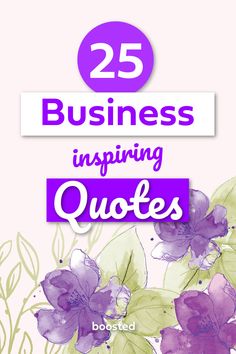 purple flowers with the words 25 business inspiing quotes on it and an image of green