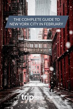 a person walking down an alley way in the snow with text overlay that reads, the complete guide to new york city in february