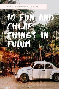 an old white car parked in front of palm trees with the words 10 fun and cheap things