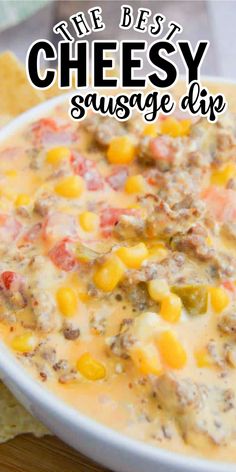 the best cheesy sausage dip recipe with corn and cheese in a white bowl