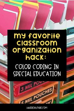 a stack of colorful file folders with the title my favorite classroom organization hack color coding in special education