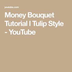 the text reads, money bouquet tutor i tulip style - youtubee on it