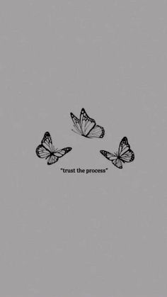 three butterflies with the words trust the process written in black ink on a gray background