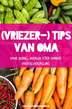 a bunch of vegetables that are sitting on top of each other with the words wiezer - tips van oma