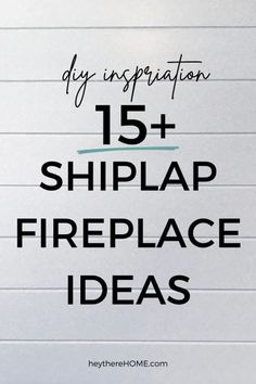 the words diy inspiration 15 shiplap fireplace ideas in black and white text