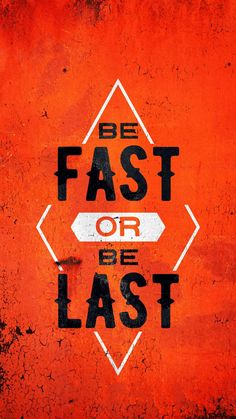 an orange wall with the words be fast or be last written in black on it