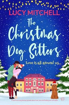 The Christmas Dog Sitters by Lucy  Mitchell Christmas Romance Books, Cheap Books Online, Christmas Reading, Christmas Romance, Inspirational Books To Read, Heart Warming, Best Selling Books, All You Need Is Love