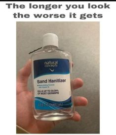 a bottle of hand sanitizer in someone's hand with the caption that reads, the longer you look at the worse it gets