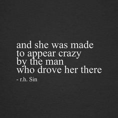 a black and white photo with the words, and she was made to appear crazy by the man who drove her there