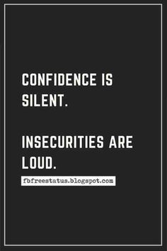 a black and white quote with the words,'confidence is silent insecities are loud