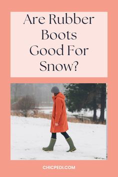 Are Rubber Boots
Good For
Snow?