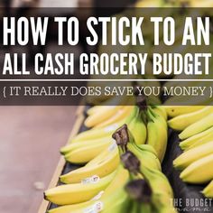 bunches of bananas sitting on top of a table with the words how to stick to an all cash grocery budget?