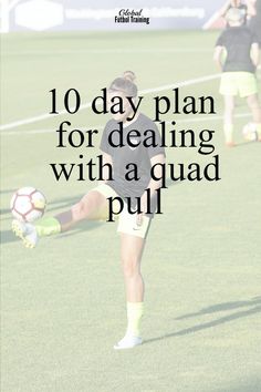 a woman kicking a soccer ball with the words 10 day plan for dealing with a quad pull