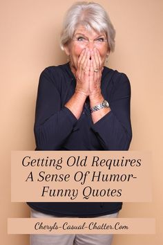 an older woman with her hands on her face and the words getting old requires a sense of humor - funny quotes