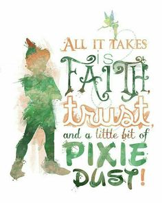 a poster with the words, all it takes is faith trust and a little bit of pixie dust