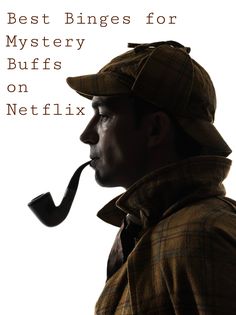 a man with a pipe in his mouth and the words best binges for mystery buffs on netflix