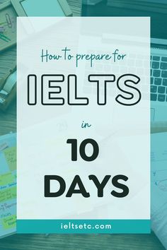 a desk with a laptop and papers on it that says how to prepare for ielts in 10 days