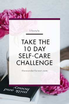 Take the 10 Day Self-Care Challenge Body Improvement, Wonder Forest, Self Care Challenge, 10 Day Challenge, Writing A Love Letter, Make Yourself A Priority, Clear Your Mind, Life Plan, Bettering Myself