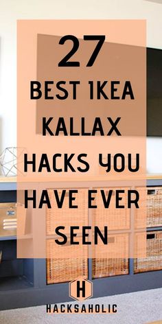 the words 27 best ikea kallax hacks you have ever seen in front of