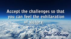 an image of mountains and clouds with a quote about the challenges that you can feel the exhiration of victory