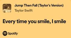 a yellow background with the words jump then taylor's version taylor swift every time you smile, i smile