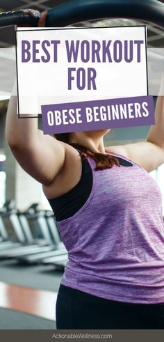 a woman lifting a bar with the words best workout for obese beginners above her head