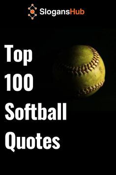 a baseball sitting on top of a black background with the words top 100 softball quotes