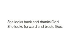 the words she looks back and thinks god she looks forward and trusts god on white background