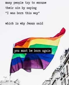 a rainbow flag flying in the air with a quote below it that reads, you must be born again