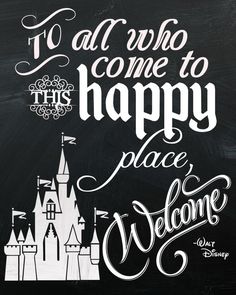 a black and white poster with the words to all who come to happy place welcome