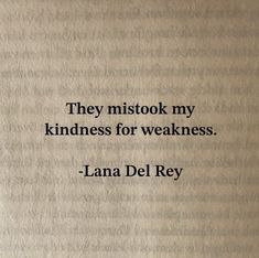 an old book with the words, they mistok my kindness for weakness - lana del rey