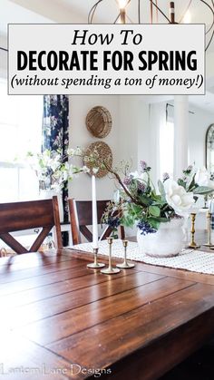 a dining room table with flowers and candles on it, the words how to decorate for spring without spending a ton of money